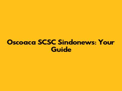 Oscoaca SCSC Sindonews: Your Guide