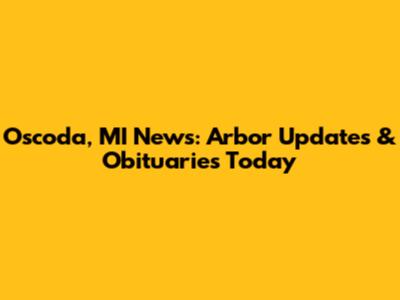 Oscoda, MI News: Arbor Updates & Obituaries Today