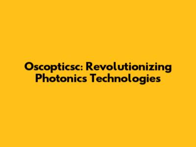 Oscopticsc: Revolutionizing Photonics Technologies