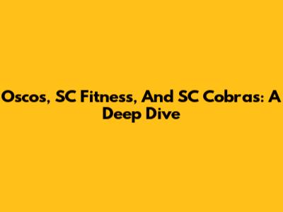 Oscos, SC Fitness, And SC Cobras: A Deep Dive