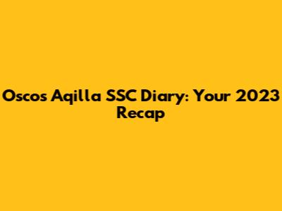 Oscos Aqilla SSC Diary: Your 2023 Recap