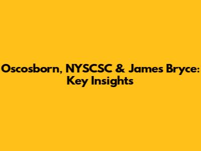 Oscosborn, NYSCSC & James Bryce: Key Insights