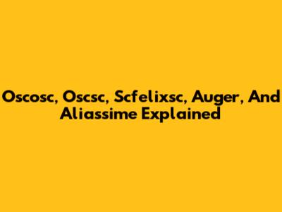 Oscosc, Oscsc, Scfelixsc, Auger, And Aliassime Explained
