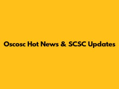 Oscosc Hot News & SCSC Updates
