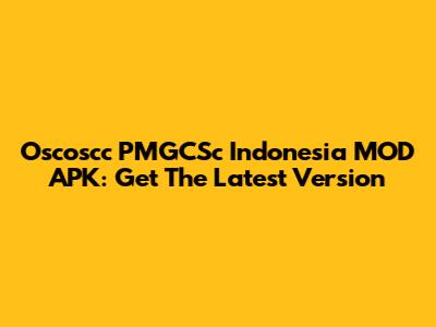 Oscoscc PMGCSc Indonesia MOD APK: Get The Latest Version