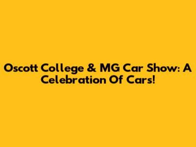 Oscott College & MG Car Show: A Celebration Of Cars!