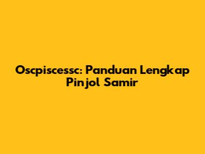 Oscpiscessc: Panduan Lengkap Pinjol Samir