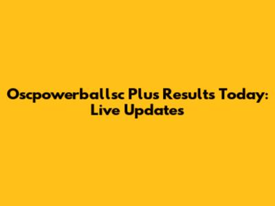 Oscpowerballsc Plus Results Today: Live Updates