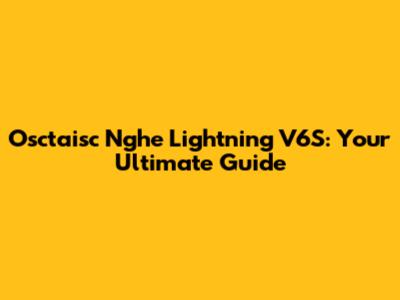 Osctaisc Nghe Lightning V6S: Your Ultimate Guide