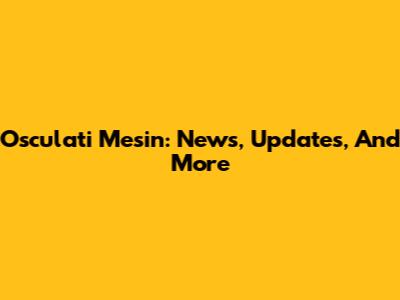 Osculati Mesin: News, Updates, And More