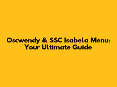 Oscwendy & SSC Isabela Menu: Your Ultimate Guide