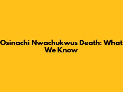 Osinachi Nwachukwu's Death: What We Know
