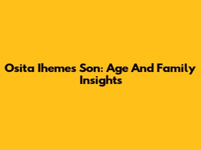 Osita Iheme's Son: Age And Family Insights