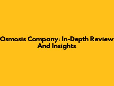 Osmosis Company: In-Depth Review And Insights