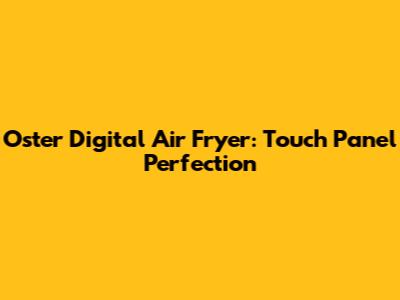 Oster Digital Air Fryer: Touch Panel Perfection