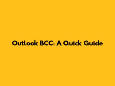Outlook BCC: A Quick Guide