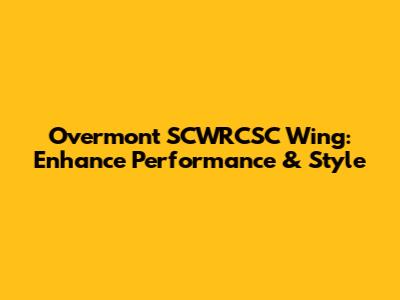 Overmont SCWRCSC Wing: Enhance Performance & Style