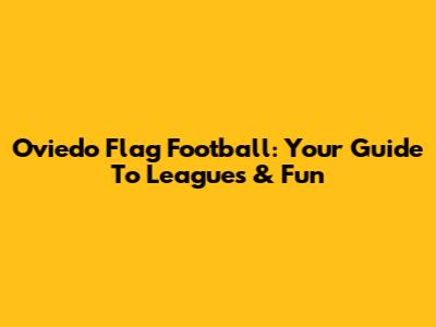 Oviedo Flag Football: Your Guide To Leagues & Fun