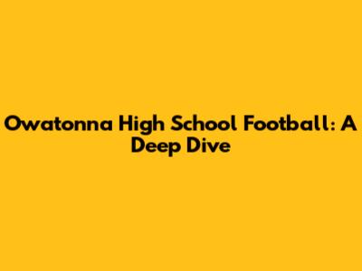 Owatonna High School Football: A Deep Dive