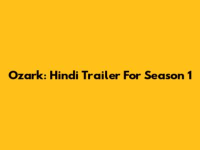 Ozark: Hindi Trailer For Season 1