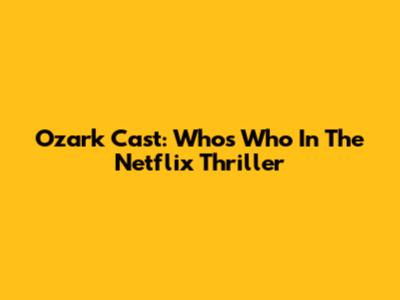 Ozark Cast: Who's Who In The Netflix Thriller