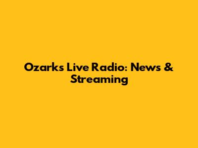 Ozarks Live Radio: News & Streaming