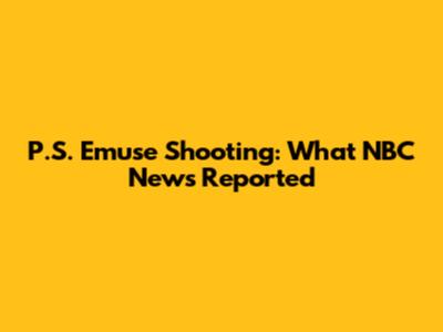 P.S. Emuse Shooting: What NBC News Reported