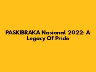 PASKIBRAKA Nasional 2022: A Legacy Of Pride