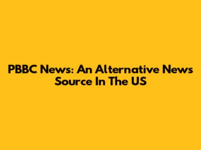 PBBC News: An Alternative News Source In The US