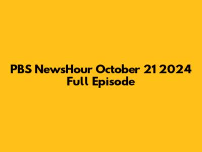 PBS NewsHour October 21 2024 Full Episode