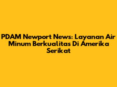 PDAM Newport News: Layanan Air Minum Berkualitas Di Amerika Serikat