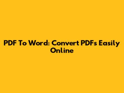PDF To Word: Convert PDFs Easily Online