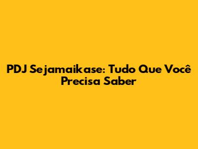 PDJ Sejamaikase: Tudo Que Você Precisa Saber