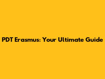 PDT Erasmus: Your Ultimate Guide