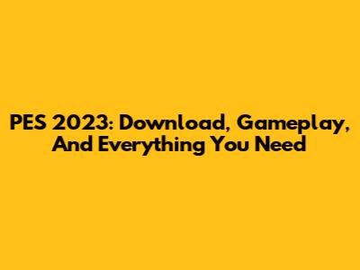 PES 2023: Download, Gameplay, And Everything You Need