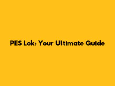 PES Lok: Your Ultimate Guide