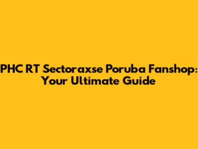 PHC RT Sectoraxse Poruba Fanshop: Your Ultimate Guide
