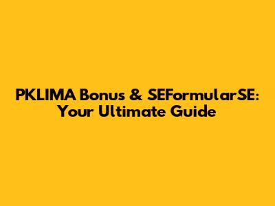PKLIMA Bonus & SEFormularSE: Your Ultimate Guide