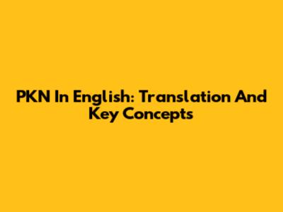 PKN In English: Translation And Key Concepts