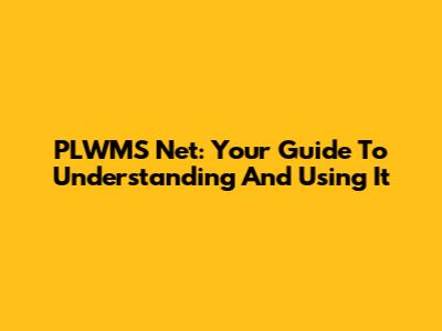 PLWMS Net: Your Guide To Understanding And Using It