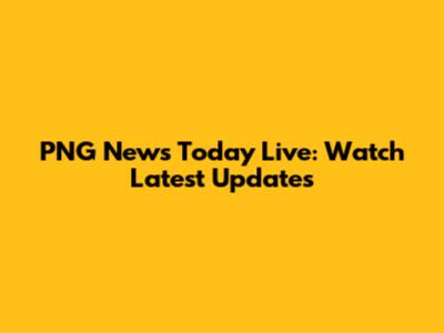 PNG News Today Live: Watch Latest Updates