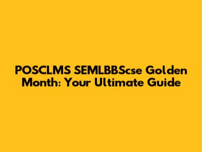 POSCLMS SEMLBBScse Golden Month: Your Ultimate Guide
