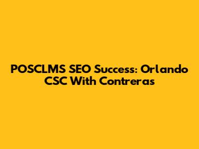 POSCLMS SEO Success: Orlando CSC With Contreras