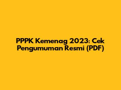 PPPK Kemenag 2023: Cek Pengumuman Resmi (PDF)