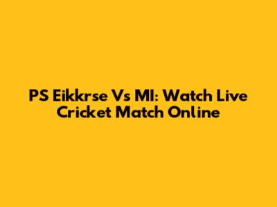 PS Eikkrse Vs MI: Watch Live Cricket Match Online