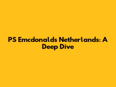 PS Emcdonalds Netherlands: A Deep Dive