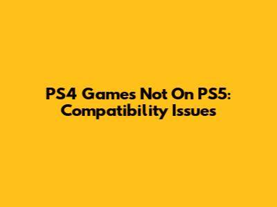PS4 Games Not On PS5: Compatibility Issues