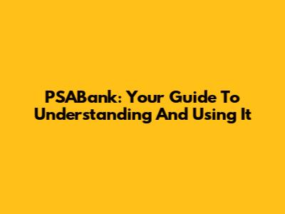 PSABank: Your Guide To Understanding And Using It