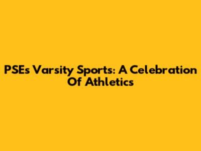 PSE's Varsity Sports: A Celebration Of Athletics