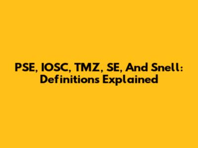 PSE, IOSC, TMZ, SE, And Snell: Definitions Explained